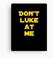 Don't Luke at me! Canvas Print