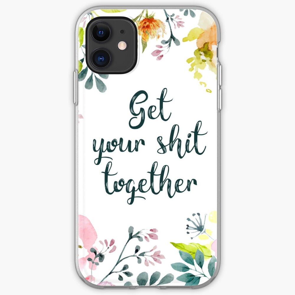 Get your shit together iPhone Case & Cover