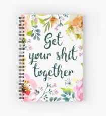 Get your shit together Spiral Notebook