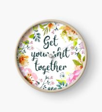 Get your shit together Clock