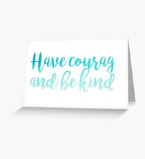 Have Courage and Be Kind Greeting Card