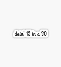 15 IN A 30 Sticker