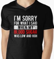 I'm sorry for what i said when my blood sugar was low and high Men's V-Neck T-Shirt