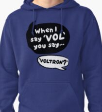 When I say VOL you say... VOLTRON? Pullover Hoodie