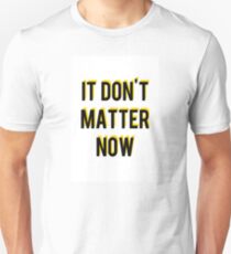 Don't Matter Now- George Ezra Unisex T-Shirt