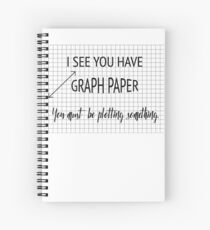 I See You Have Graph Paper You Must Be Plotting Something Funny Math Pun Spiral Notebook