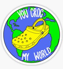 You Croc My World Sticker