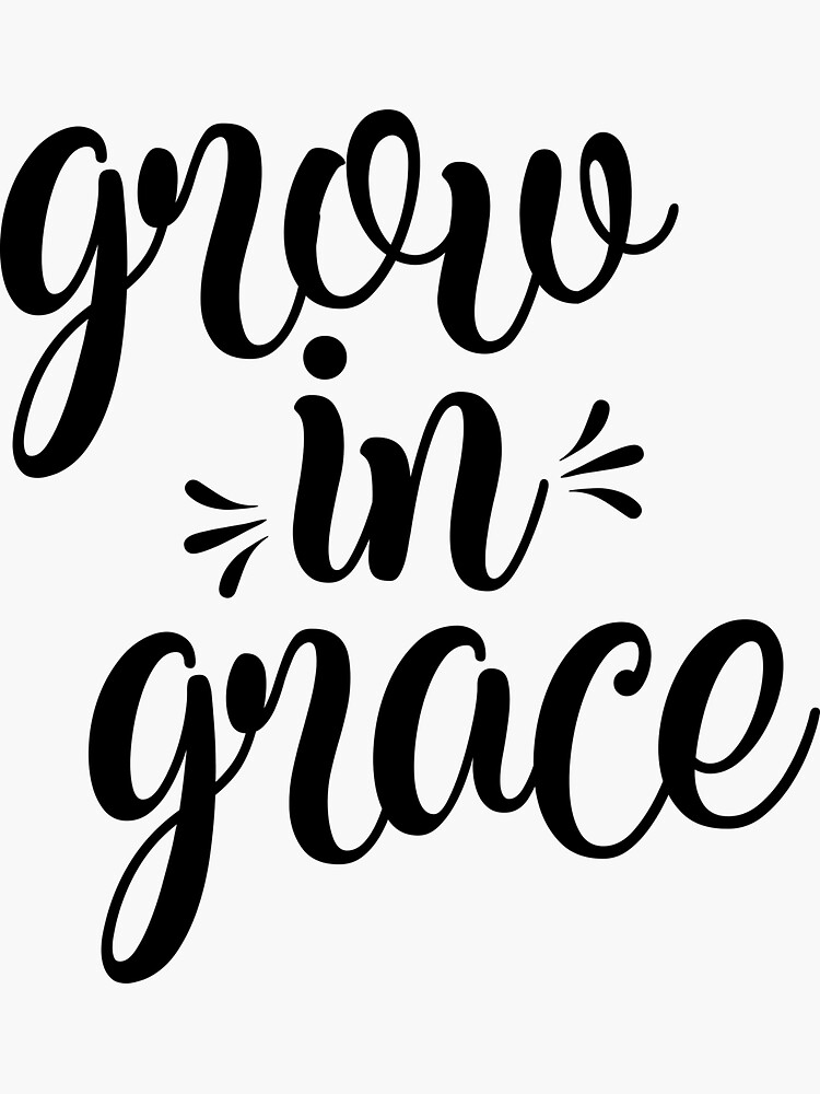 "Grow In Grace Christian Quote Typography" Sticker by walkbyfaith
