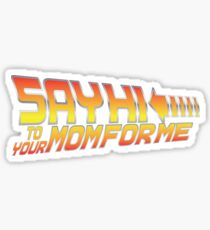 Say Hi To Your Mom For Me Sticker
