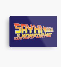 Say Hi To Your Mom For Me Metal Print