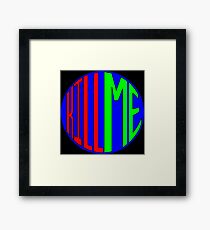 KILL ME Framed Print