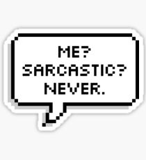 ME? SARCASTIC? NEVER. Sticker