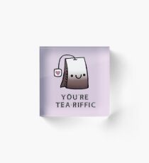 You'r Tea-Riffic Acrylic Block