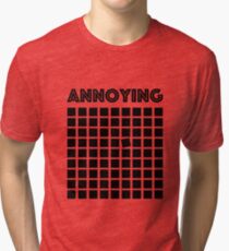 ANNOYING Tri-blend T-Shirt