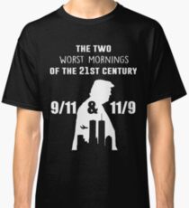 The two worst mornings of the 21st century 9/11 and 11/9 Classic T-Shirt