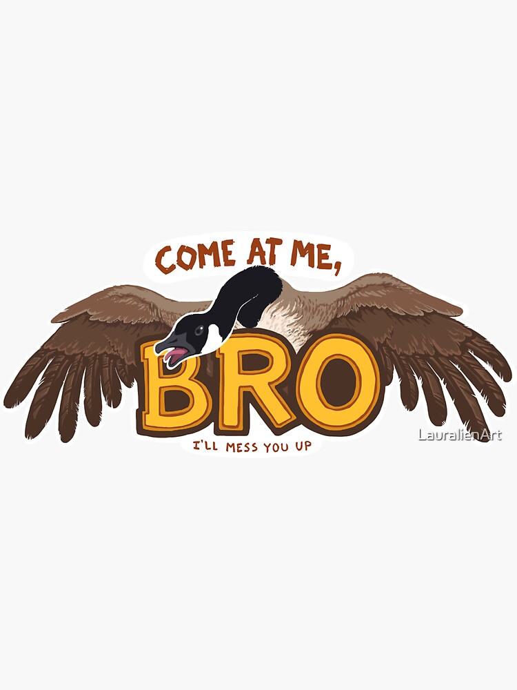 "Come at me BRO" Canada Goose by LauralienArt