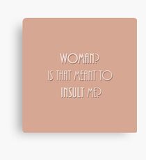 woman? is that meant to insult me? Canvas Print