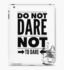 Do Not Dare Not to Dare iPad Case/Skin