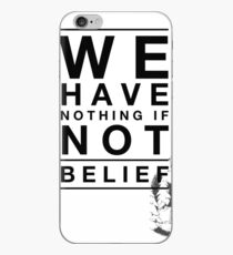 We Have Nothing If Not Belief iPhone Case