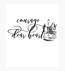 Courage Dear Heart Photographic Print