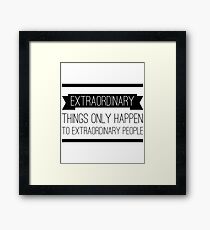 Extraordinary Things Only Happen to Extraordinary People Framed Print
