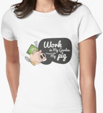 Gardening Gift Work In My Garden Hangout With My Pig Women's Fitted T-Shirt