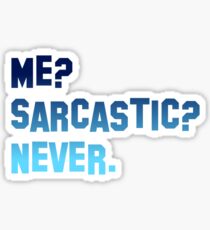 Me? Sarcastic? Never. Sticker