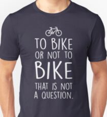 To bike or not to bike Unisex T-Shirt