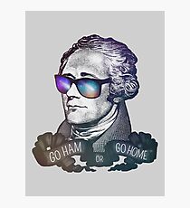 Hamilton: Go Ham or Go Home! Photographic Print