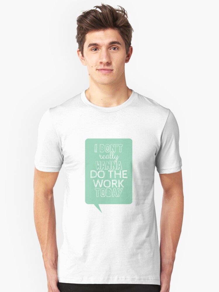 I Don T Really Wanna Do The Work Today T Shirt By Shinysylvieon