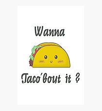 Wanna taco'bout it? Photographic Print