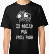 He boiled for your sins. Flying Spaghetti monster Church Classic T-Shirt