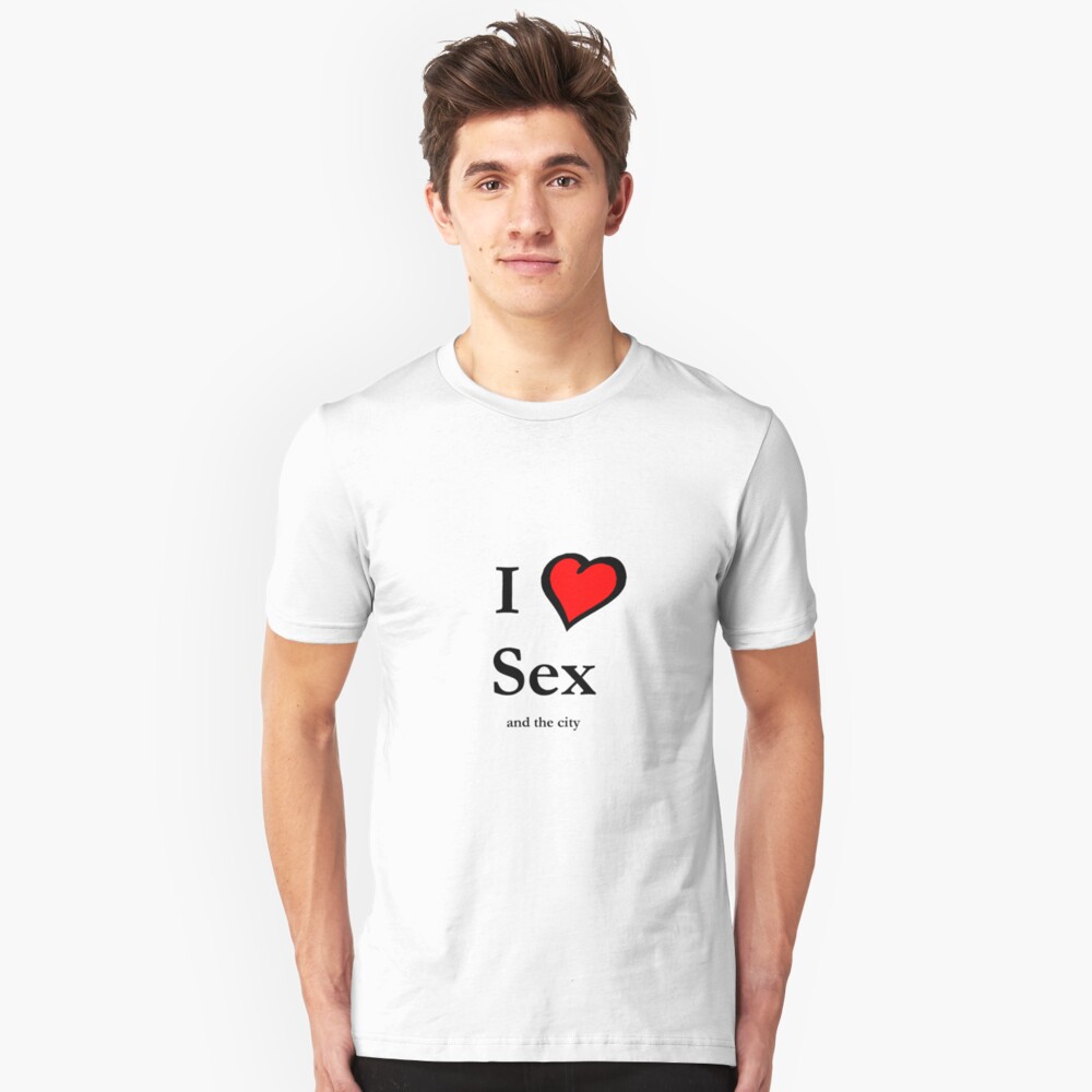 I Love Sex T Shirt By Sueanne Redbubble