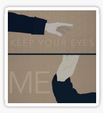 Keep Your Eyes Fixed On Me Sticker