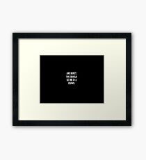 And Honey, You Should See Me In A Crown. Framed Print