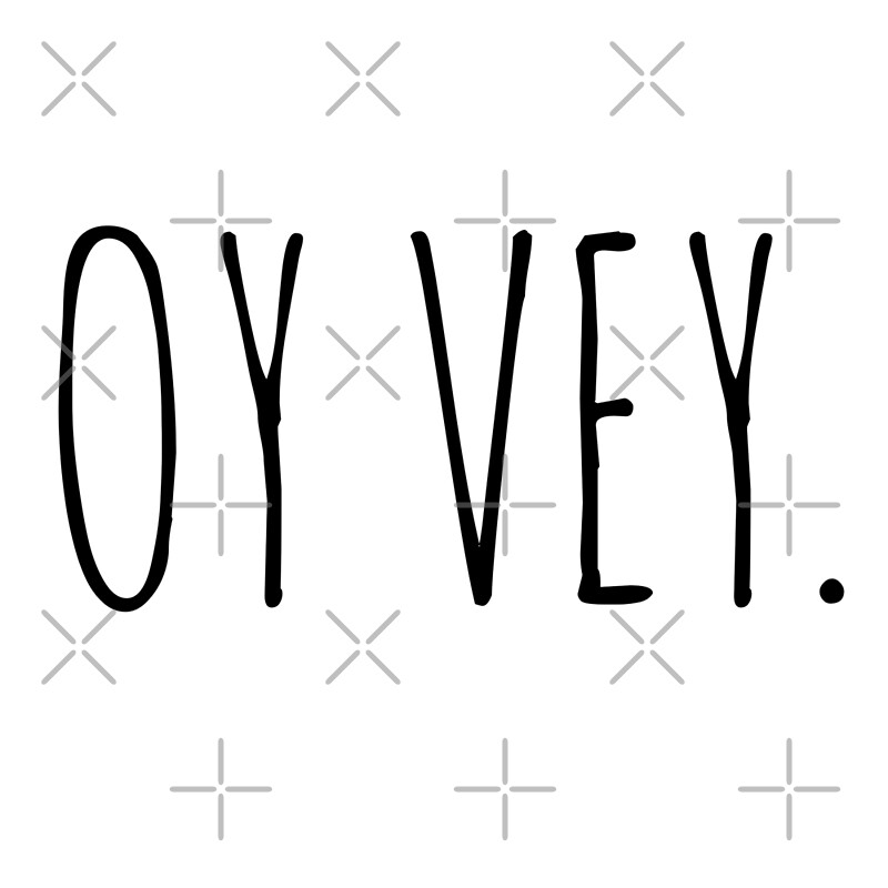 "OY VEY." by MadEDesigns Redbubble