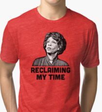 Maxine Waters RECLAIMING MY TIME! Tri-blend T-Shirt