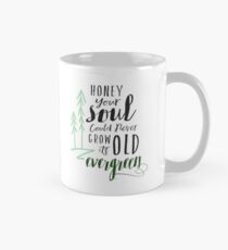 Your Soul Could Never Grow Old its Evergreen2 Mug