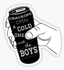 Cracking open a cold one with the boys Sticker