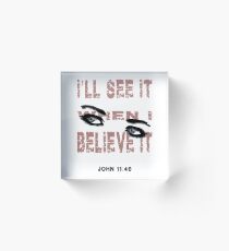 John 11:40 - Believe It Acrylic Block
