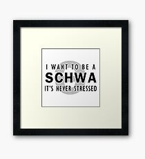 I Want to be a Schwa - It's Never Stressed | Linguistics Framed Print