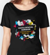 MAXILLOFACIAL SURGEON Women's Relaxed Fit T-Shirt
