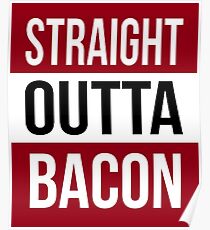 Straight Outta BACON T Shirt Print Poster