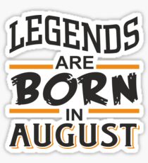 Legends are born in August Sticker