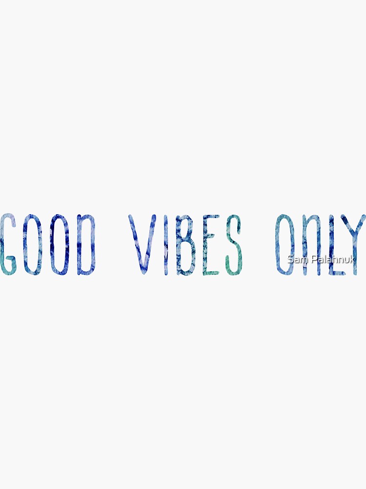 Good Vibes Only sticker / design by sampalahnukart