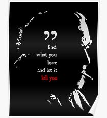 Charles Bukowski Find What You Love And Let It Kill You Quote Poster
