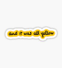 and it was all yellow Sticker