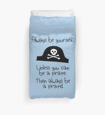 Always be yourself, unless you can be a pirate Duvet Cover