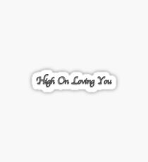 High on Loving You Sticker