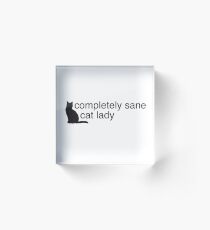 Completely Sane Cat Lady Acrylic Block